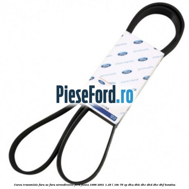 Curea transmisie fara AC fara servodirectie Ford Fiesta 1996-2001 1.25 i 16V 75 cp DHA, DHB, DHC, DHD, DHE, DHF benzina