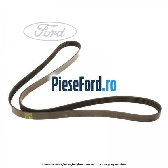 Curea transmisie fara AC Ford Fiesta 1996-2001 1.8 D 60 cp RTJ, RTK diesel