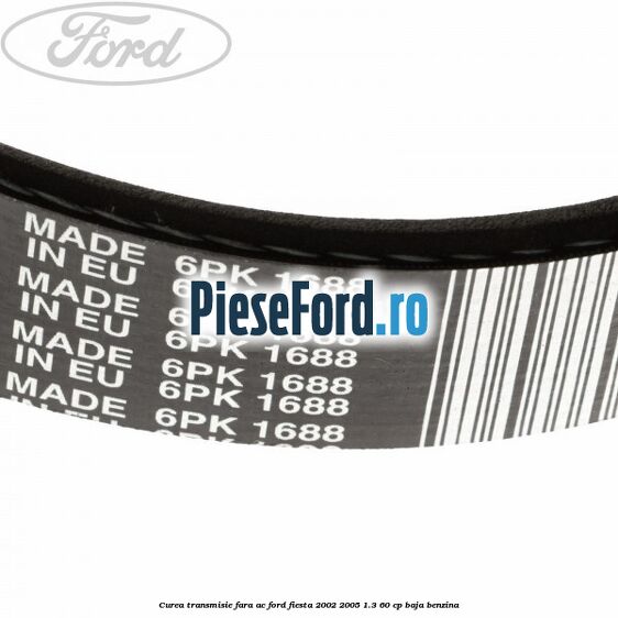 Curea transmisie fara AC Ford Fiesta 2002-2005 1.3 60 cp BAJA benzina