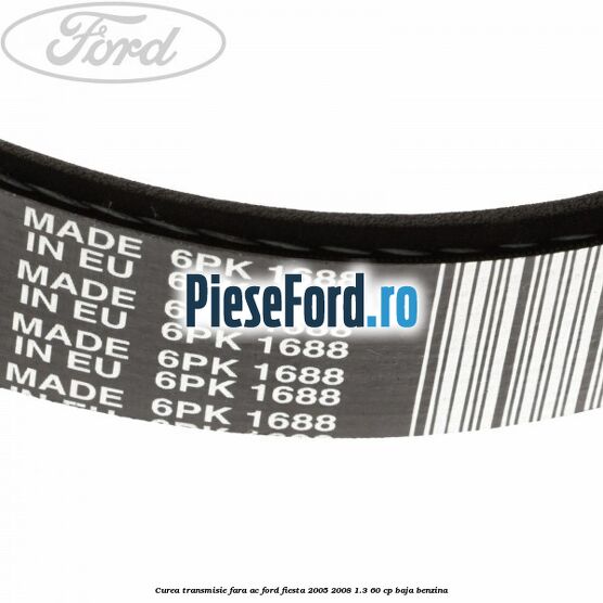 Curea transmisie fara AC Ford Fiesta 2005-2008 1.3 60 cp BAJA benzina