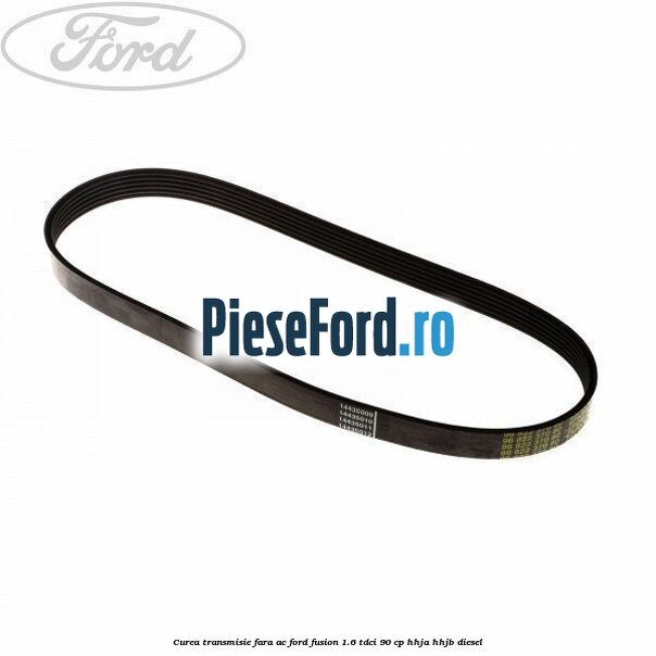 Curea transmisie fara AC Ford Fusion 1.6 TDCi 90 cp HHJA, HHJB diesel