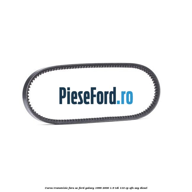 Curea transmisie fara AC Ford Galaxy 1995-2000 1.9 TDI 110 cp AFN, AVG diesel