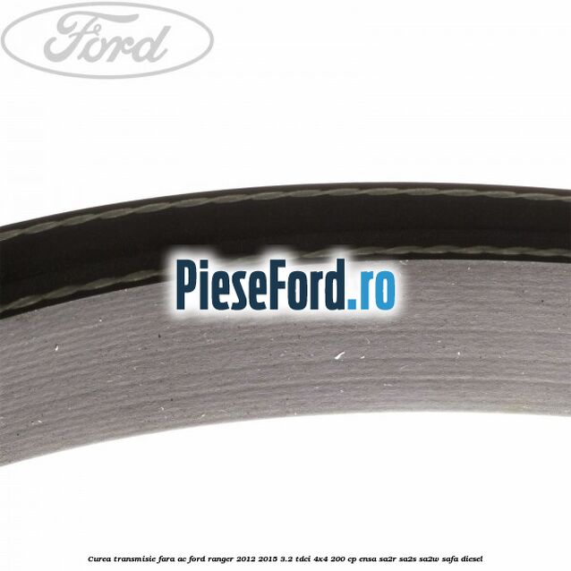 Curea transmisie fara AC Ford Ranger 2012-2015 3.2 TDCi 4x4 200 cp ENSA, SA2R, SA2S, SA2W, SAFA diesel