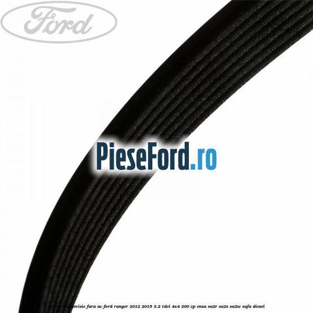 Curea transmisie fara AC Ford Ranger 2012-2015 3.2 TDCi 4x4 200 cp ENSA, SA2R, SA2S, SA2W, SAFA diesel
