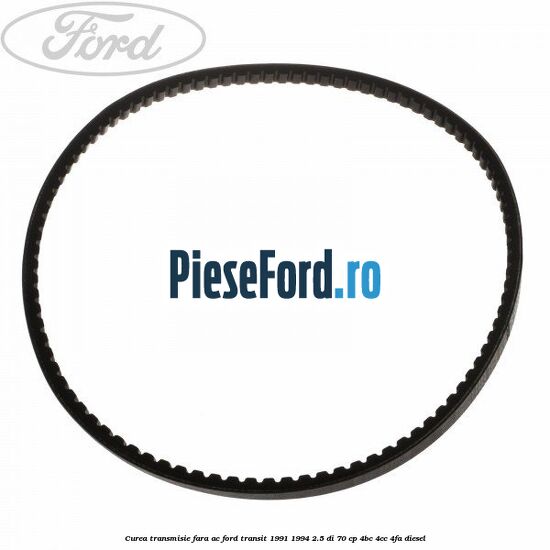 Curea transmisie fara AC Ford Transit 1991-1994 2.5 DI 70 cp 4BC, 4CC, 4FA diesel