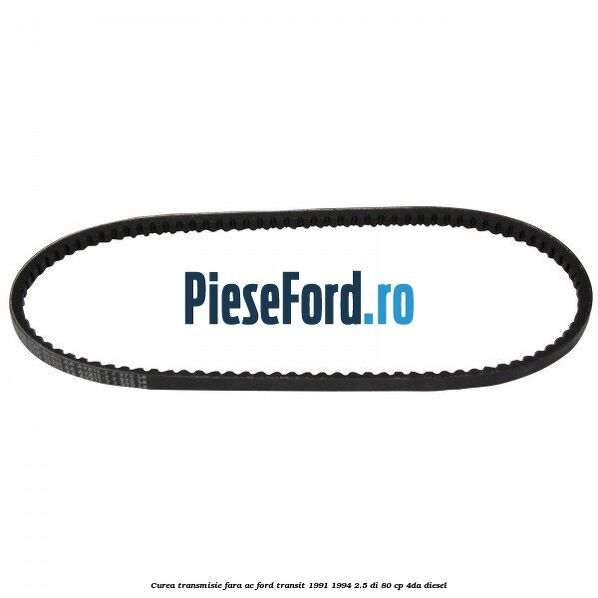 Curea transmisie fara AC Ford Transit 1991-1994 2.5 DI 80 cp 4DA diesel