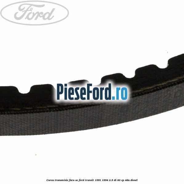 Curea transmisie fara AC Ford Transit 1991-1994 2.5 DI 80 cp 4DA diesel