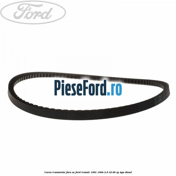 Curea transmisie fara AC Ford Transit 1991-1994 2.5 TD 85 cp 4GA diesel