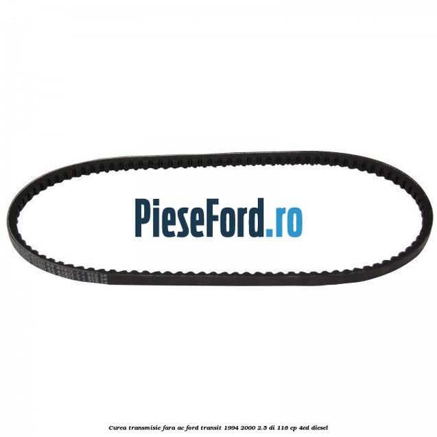 Curea transmisie fara AC Ford Transit 1994-2000 2.5 DI 116 cp 4ED diesel