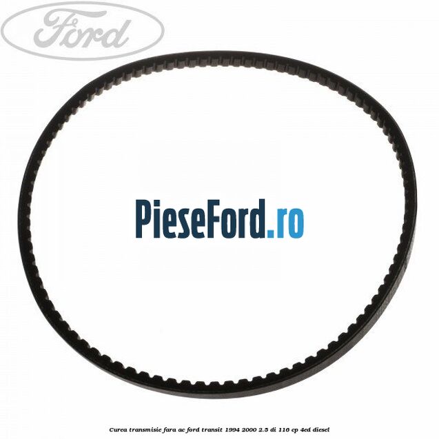 Curea transmisie fara AC Ford Transit 1994-2000 2.5 DI 116 cp 4ED diesel
