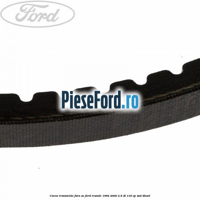 Curea transmisie fara AC Ford Transit 1994-2000 2.5 DI 116 cp 4ED diesel