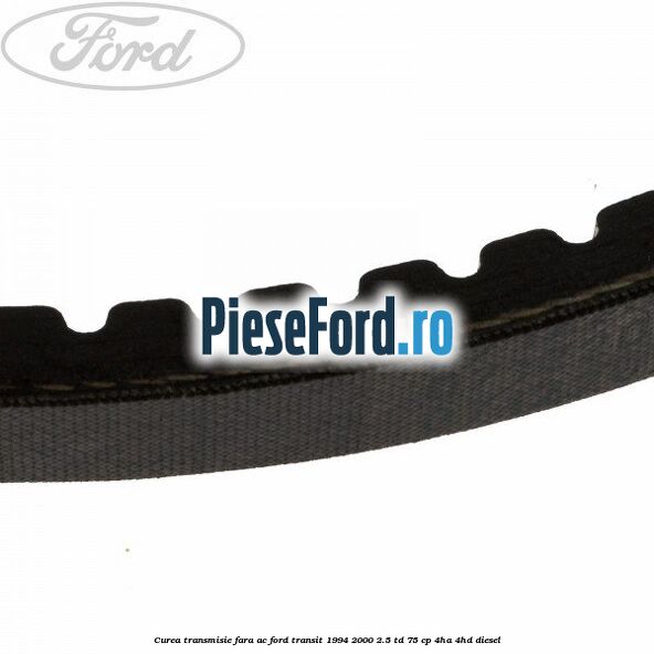 Curea transmisie fara AC Ford Transit 1994-2000 2.5 TD 75 cp 4HA, 4HD diesel