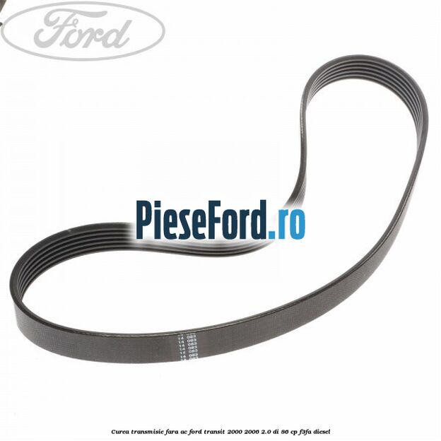 Curea transmisie fara AC Ford Transit 2000-2006 2.0 DI 86 cp F3FA diesel