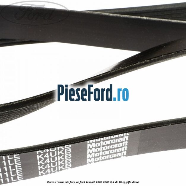 Curea transmisie fara AC Ford Transit 2000-2006 2.4 DI 75 cp F4FA diesel