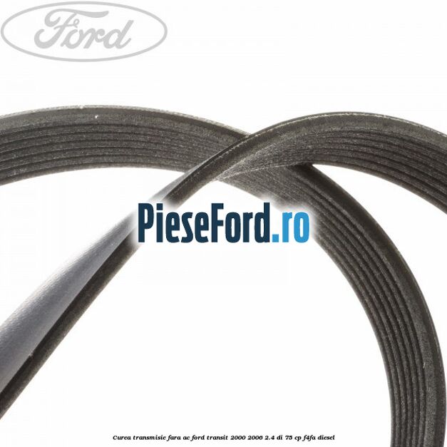 Curea transmisie fara AC Ford Transit 2000-2006 2.4 DI 75 cp F4FA diesel