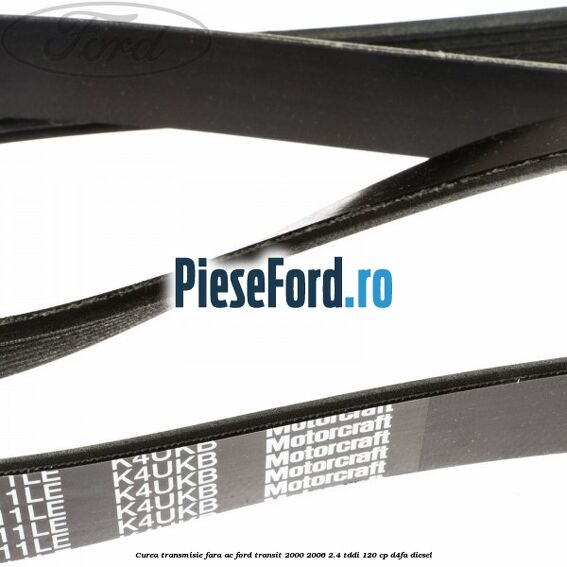 Curea transmisie fara AC Ford Transit 2000-2006 2.4 TDdi 120 cp Curea transmisie fara AC Ford Transit 2000-2006 2.4 TDdi 120 cp D4FA diesel