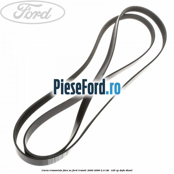 Curea transmisie fara AC Ford Transit 2000-2006 2.4 TDE  125 cp DOFA diesel