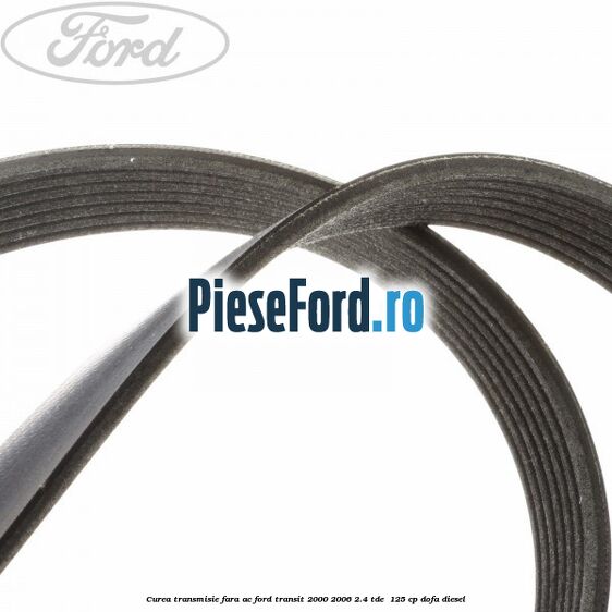 Curea transmisie fara AC Ford Transit 2000-2006 2.4 TDE  125 cp DOFA diesel