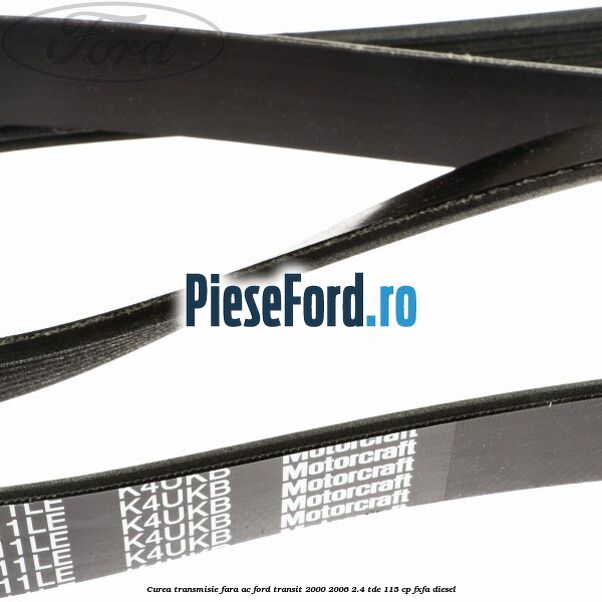 Curea transmisie fara AC Ford Transit 2000-2006 2.4 TDE 115 cp FXFA diesel