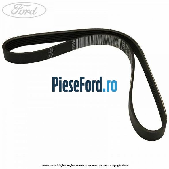 Curea transmisie fara AC Ford Transit 2006-2014 2.2 TDCi 110 cp QVFA diesel