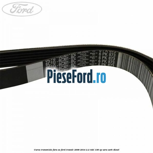 Curea transmisie fara AC Ford Transit 2006-2014 2.2 TDCi 136 cp USRA, USRB diesel