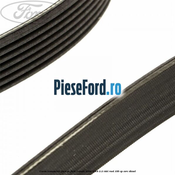 Curea transmisie fara AC Ford Transit 2006-2014 2.2 TDCi RWD 155 cp CVRC diesel
