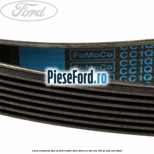 Curea transmisie fara AC Ford Transit 2014-2018 2.2 TDCi 4x4 155 cp CV24, CVR5 diesel
