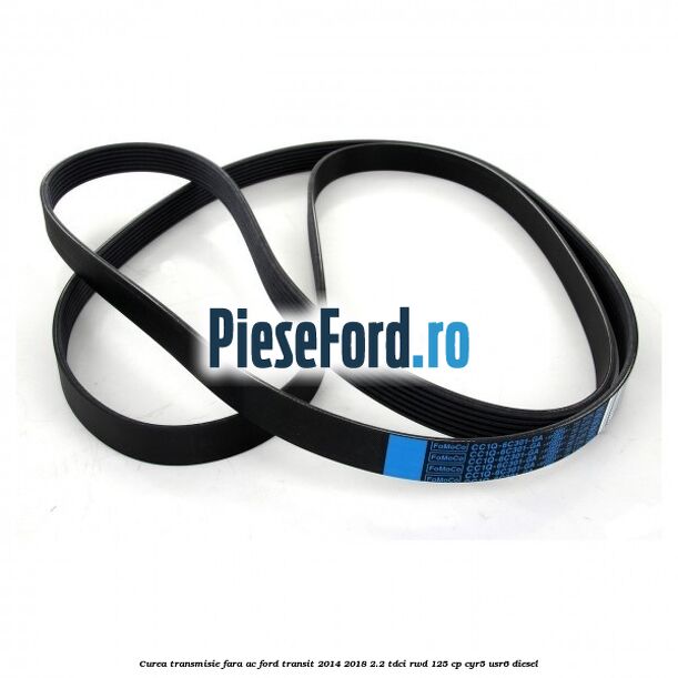 Curea transmisie fara AC Ford Transit 2014-2018 2.2 TDCi RWD 125 cp CYR5, USR6 diesel