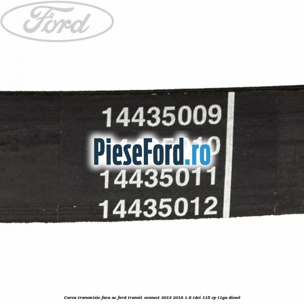 Curea transmisie fara AC Ford Transit Connect 2013-2018 1.6 TDCi 115 cp T1GA diesel