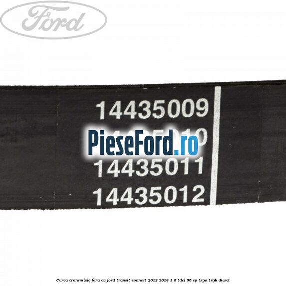 Curea transmisie fara AC Ford Transit Connect 2013-2018 1.6 TDCi 95 cp TZGA, TZGB diesel