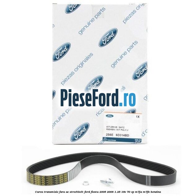 Curea transmisie fara AC strechbelt Ford Fiesta 2005-2008 1.25 16V 70 cp M7JA, M7JB benzina