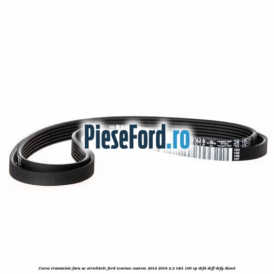 Curea transmisie fara AC strechbelt Ford Tourneo Custom 2014-2018 2.2 TDCi 100 cp DRF4, DRFF, DRFG diesel