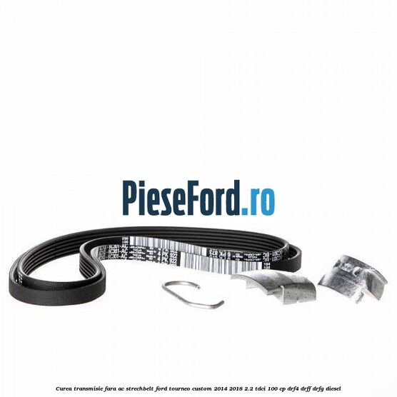 Curea transmisie fara AC strechbelt Ford Tourneo Custom 2014-2018 2.2 TDCi 100 cp DRF4, DRFF, DRFG diesel