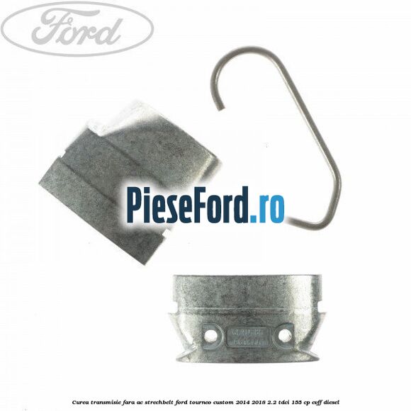 Curea transmisie fara AC strechbelt Ford Tourneo Custom 2014-2018 2.2 TDCi 155 cp CVFF diesel