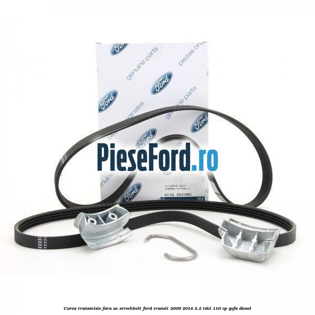 Curea transmisie fara AC strechbelt Ford Transit 2006-2014 2.2 TDCi 110 cp QVFA diesel