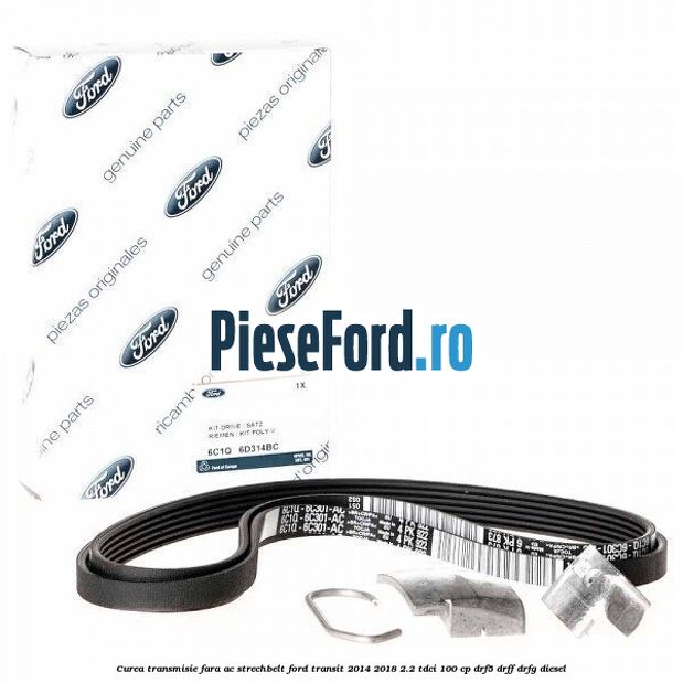 Curea transmisie fara AC strechbelt Ford Transit 2014-2018 2.2 TDCi 100 cp DRF5, DRFF, DRFG diesel
