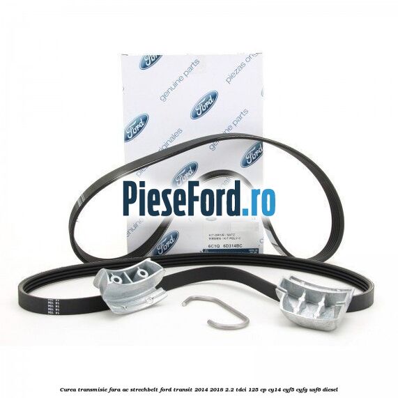 Curea transmisie fara AC strechbelt Ford Transit 2014-2018 2.2 TDCi 125 cp