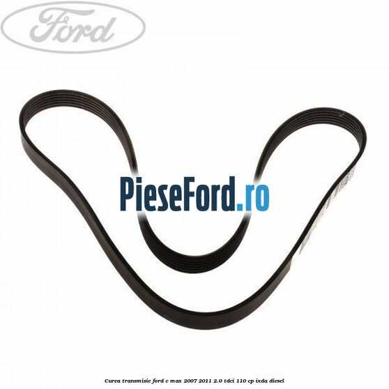 Curea transmisie Ford C-Max 2007-2011 2.0 TDCi 110 cp Curea transmisie Ford C-Max 2007-2011 2.0 TDCi 110 cp IXDA diesel