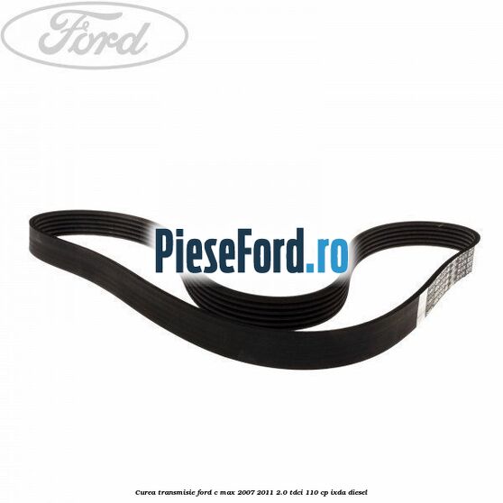 Curea transmisie Ford C-Max 2007-2011 2.0 TDCi 110 cp Curea transmisie Ford C-Max 2007-2011 2.0 TDCi 110 cp IXDA diesel