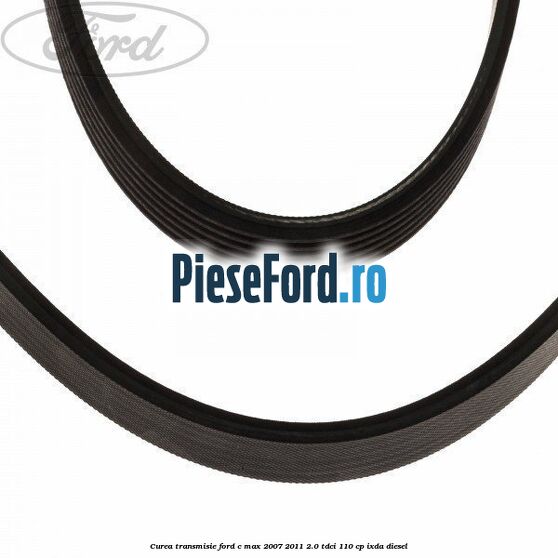 Curea transmisie Ford C-Max 2007-2011 2.0 TDCi 110 cp Curea transmisie Ford C-Max 2007-2011 2.0 TDCi 110 cp IXDA diesel