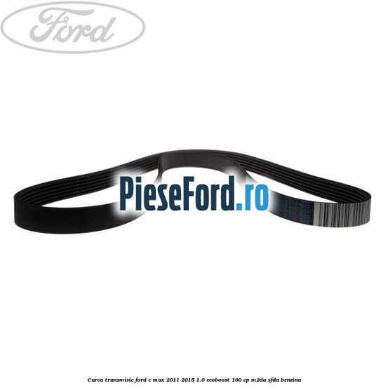 Curea transmisie Ford C-Max 2011-2015 1.0 EcoBoost 100 cp M2DA, SFDA benzina