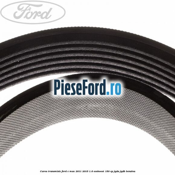 Curea transmisie Ford C-Max 2011-2015 1.6 EcoBoost 150 cp JQDA, JQDB benzina