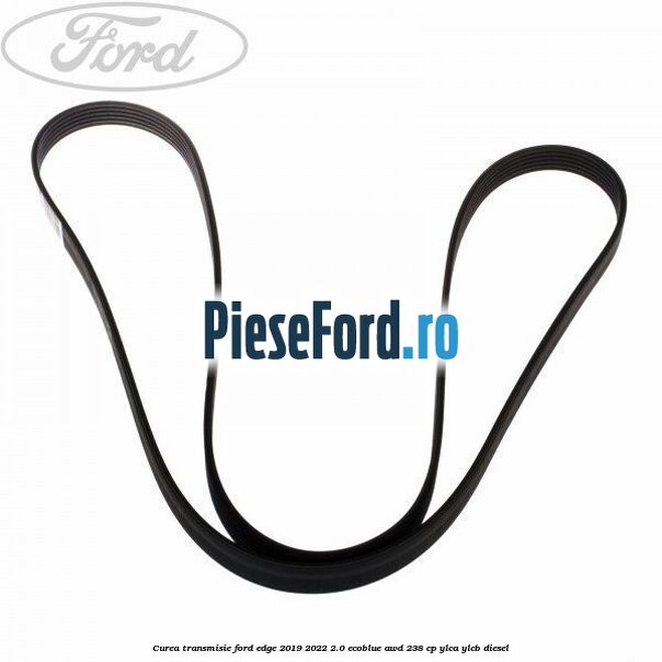 Curea transmisie Ford Edge 2019-2022 2.0 EcoBlue AWD 238 cp YLCA, YLCB diesel