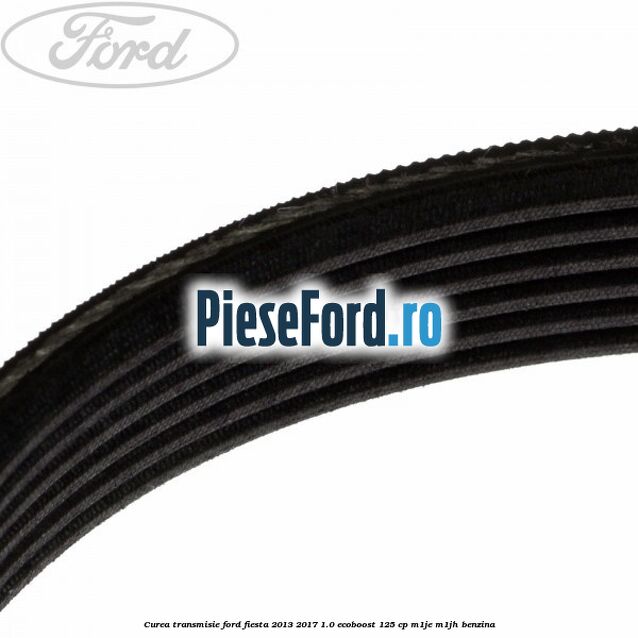 Curea transmisie Ford Fiesta 2013-2017 1.0 EcoBoost 125 cp M1JE, M1JH benzina