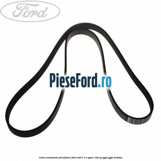 Curea transmisie Ford Fiesta 2013-2017 1.0 Sport 140 cp