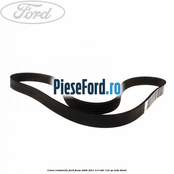 Curea transmisie Ford Focus 2008-2011 2.0 TDCi 110 cp Curea transmisie Ford Focus 2008-2011 2.0 TDCi 110 cp IXDA diesel