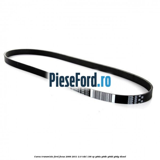 Curea transmisie Ford Focus 2008-2011 2.0 TDCi 136 cp G6DA, G6DB, G6DD, G6DG diesel