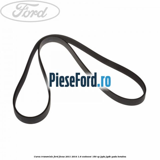 Curea transmisie Ford Focus 2011-2014 1.6 EcoBoost 150 cp