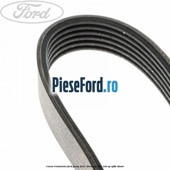 Curea transmisie Ford Focus 2011-2014 2.0 TDCi 140 cp Curea transmisie Ford Focus 2011-2014 2.0 TDCi 140 cp UFDB diesel