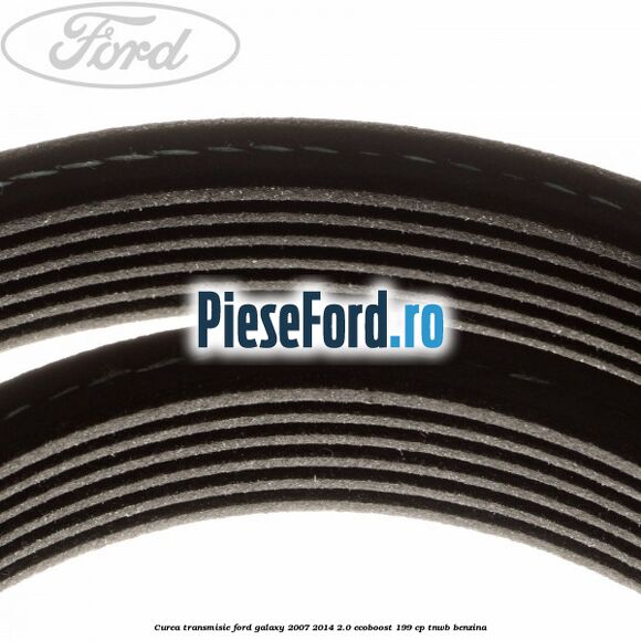 Curea transmisie Ford Galaxy 2007-2014 2.0 EcoBoost 199 cp TNWB benzina